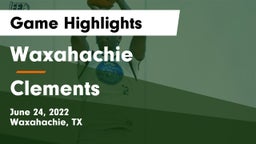 Waxahachie  vs Clements  Game Highlights - June 24, 2022