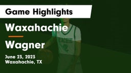Waxahachie  vs Wagner  Game Highlights - June 23, 2023