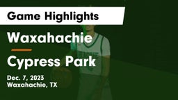Waxahachie  vs Cypress Park   Game Highlights - Dec. 7, 2023
