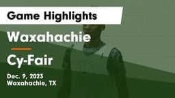 Waxahachie  vs Cy-Fair  Game Highlights - Dec. 9, 2023