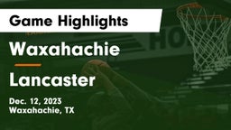 Waxahachie  vs Lancaster  Game Highlights - Dec. 12, 2023