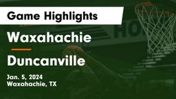 Waxahachie  vs Duncanville  Game Highlights - Jan. 5, 2024