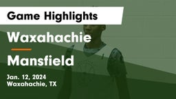 Waxahachie  vs Mansfield  Game Highlights - Jan. 12, 2024