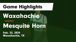 Waxahachie  vs Mesquite Horn  Game Highlights - Feb. 23, 2024