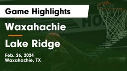 Waxahachie  vs Lake Ridge  Game Highlights - Feb. 26, 2024