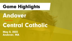 Andover  vs Central Catholic  Game Highlights - May 8, 2023