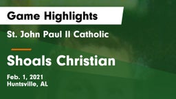 St. John Paul II Catholic  vs Shoals Christian  Game Highlights - Feb. 1, 2021