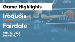 Iroquois  vs Fairdale  Game Highlights - Feb. 10, 2023