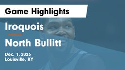 Iroquois  vs North Bullitt  Game Highlights - Dec. 1, 2023