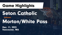 Seton Catholic  vs Morton/White Pass  Game Highlights - Dec. 11, 2023