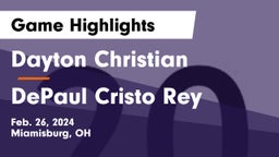 Dayton Christian  vs DePaul Cristo Rey Game Highlights - Feb. 26, 2024