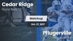 Matchup: Cedar Ridge vs. Pflugerville  2017