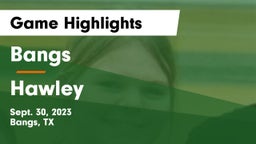 Bangs  vs Hawley  Game Highlights - Sept. 30, 2023