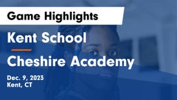 Kent School vs Cheshire Academy  Game Highlights - Dec. 9, 2023