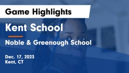 Kent School vs Noble & Greenough School Game Highlights - Dec. 17, 2023