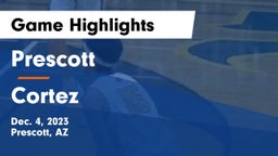Prescott  vs Cortez  Game Highlights - Dec. 4, 2023