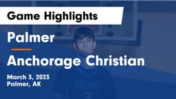Palmer  vs Anchorage Christian  Game Highlights - March 3, 2023
