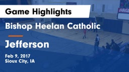 Bishop Heelan Catholic  vs Jefferson  Game Highlights - Feb 9, 2017