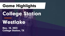 College Station  vs Westlake  Game Highlights - Nov. 18, 2023