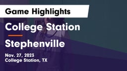College Station  vs Stephenville  Game Highlights - Nov. 27, 2023