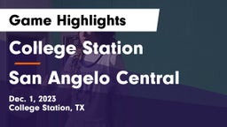 College Station  vs San Angelo Central  Game Highlights - Dec. 1, 2023