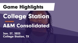College Station  vs A&M Consolidated  Game Highlights - Jan. 27, 2023