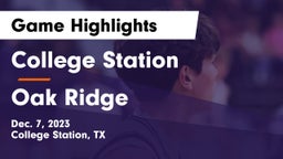 College Station  vs Oak Ridge  Game Highlights - Dec. 7, 2023