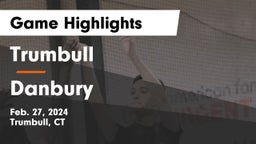 Trumbull  vs Danbury  Game Highlights - Feb. 27, 2024