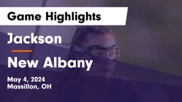 Jackson  vs New Albany  Game Highlights - May 4, 2024