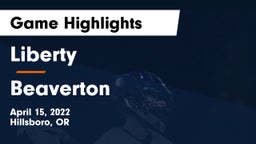 Liberty  vs Beaverton  Game Highlights - April 15, 2022