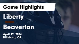 Liberty  vs Beaverton  Game Highlights - April 19, 2024