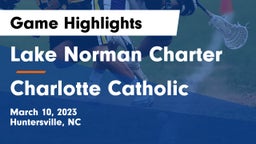 Lake Norman Charter  vs Charlotte Catholic  Game Highlights - March 10, 2023