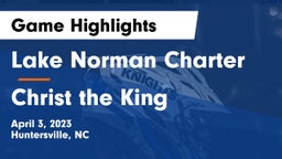 Lake Norman Charter  vs Christ the King Game Highlights - April 3, 2023
