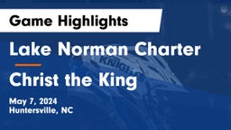 Lake Norman Charter  vs Christ the King Game Highlights - May 7, 2024