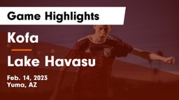 Kofa  vs Lake Havasu  Game Highlights - Feb. 14, 2023