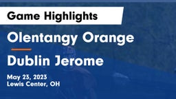Olentangy Orange  vs Dublin Jerome  Game Highlights - May 23, 2023