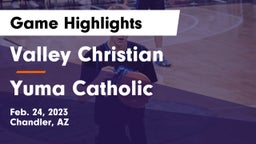 Valley Christian  vs Yuma Catholic  Game Highlights - Feb. 24, 2023