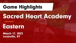 Sacred Heart Academy vs Eastern  Game Highlights - March 17, 2023