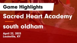 Sacred Heart Academy vs south oldham Game Highlights - April 22, 2023