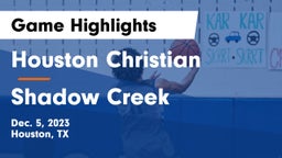 Houston Christian  vs Shadow Creek  Game Highlights - Dec. 5, 2023