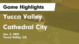 Yucca Valley  vs Cathedral City  Game Highlights - Jan. 5, 2023