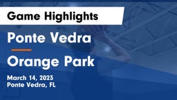 Ponte Vedra  vs Orange Park  Game Highlights - March 14, 2023