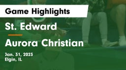 St. Edward  vs Aurora Christian  Game Highlights - Jan. 31, 2023