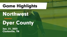 Northwest  vs Dyer County  Game Highlights - Jan. 21, 2023
