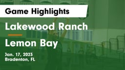 Lakewood Ranch  vs Lemon Bay  Game Highlights - Jan. 17, 2023