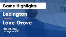 Lexington  vs Lone Grove  Game Highlights - Feb. 24, 2023
