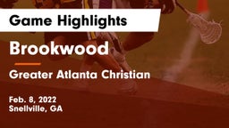 Brookwood  vs Greater Atlanta Christian  Game Highlights - Feb. 8, 2022