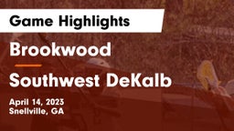 Brookwood  vs Southwest DeKalb  Game Highlights - April 14, 2023