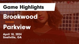 Brookwood  vs Parkview  Game Highlights - April 18, 2024