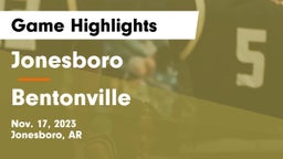 Jonesboro  vs Bentonville  Game Highlights - Nov. 17, 2023